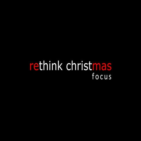 Rethink Christmas   Focus