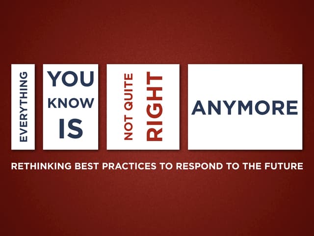 Everything You Know is Not Quite Right Anymore: Rethinking Best Practices to ...