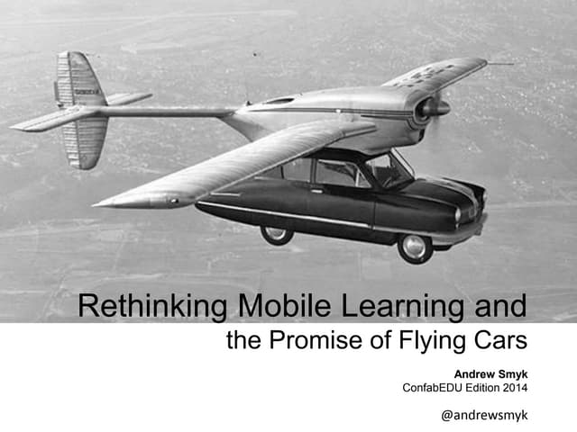 Rethinking mlearning and the Promise of Flying Cars ConfabEdu 2014