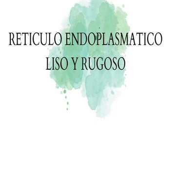 reticulo-endoplasmatico-rugoso-y-liso.pdf.pdf