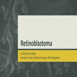 Retinoblastoma : Dr Shylesh B Dabke