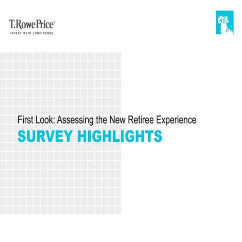 T. Rowe Price – Survey Highlights: First Look Assessing the New Retiree Exper...