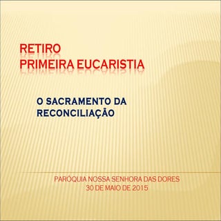 A CONFISSÃO Retiro Primeira Eucaris...