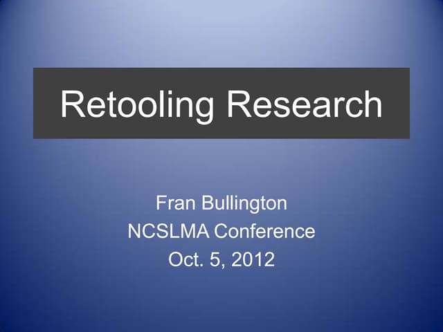 Retooling Research NCSLMA 2012