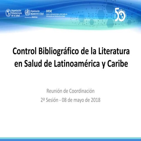 II Reunión de Coordinación LILACS 2018 - Control Bibliográfico de la Literatu...