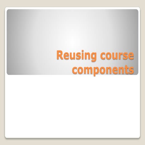 Reusing course components
