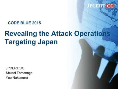 Revealing the Attack Operations Targeting Japan by  Shusei Tomonaga & Yuu Nak...
