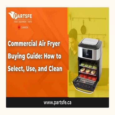 How to Choose, Use, and Maintain a Commercial Air Fryer