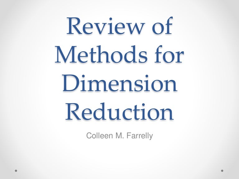 Review of methods for dimension reduction