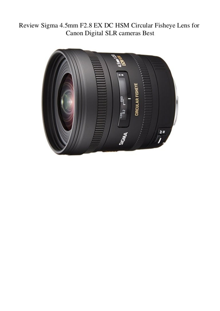 Review Sigma 4 5mm F2 8 Ex Dc Hsm Circular Fisheye Lens For Canon Dig