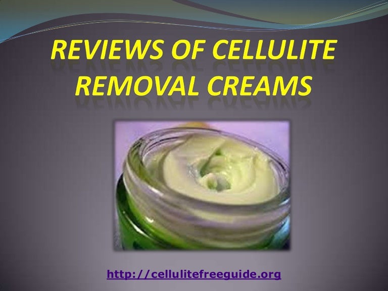 Reviews of cellulite removal creams
