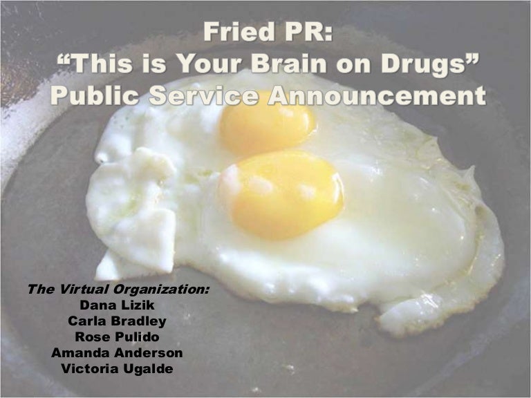 Fried PR "This Is Your Brain On Drugs" PSA