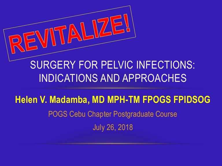 Revitalize! Indications for Surgery in Pelvic Infections