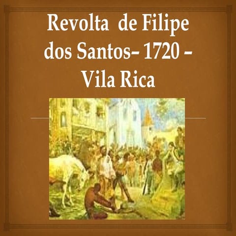 Revolta de filipe dos santos– 1720 – vila rica/Estude para o Enem! | PPT