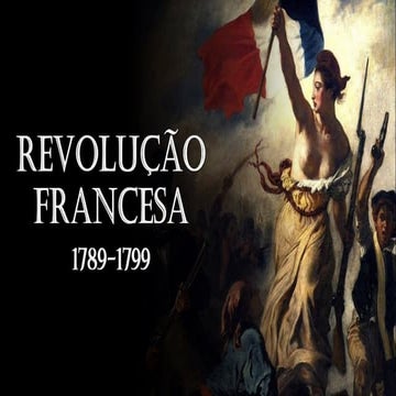 REVOLUÇÃO FRANCESA DE 1789 A 1799 LIBERDADE, IGUALDADE E FRATERNIDADE ...