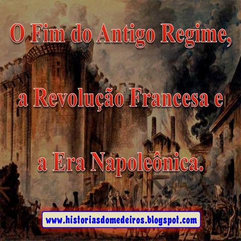 O Fim do Antigo Regime, Revolução Francesa e Era Napoleônica. | PDF