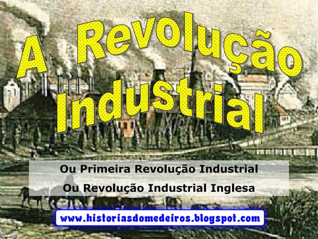 Primeira Revolução Industrial - Ing...