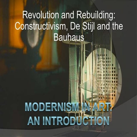 Modernism in Art: An Introduction:  Revolution and rebuilding, Constructivism...