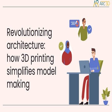 Revolutionizing architecture: how 3D printing simplifies model making