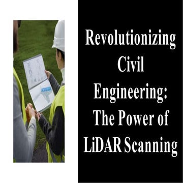 Revolutionizing Civil Engineering The Power of LiDAR Scanning.pptx