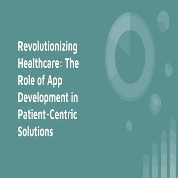 Healthcare-App-Development-Revolutionizing-Patient-Care-On-Demand (1).pptx