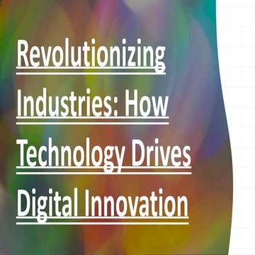 Revolutionizing Industries: How Technology Drives Digital Innovation