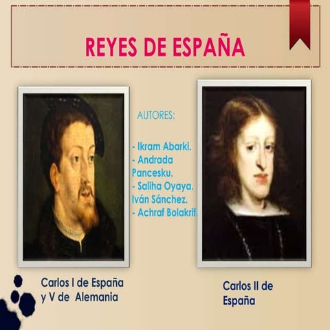 Reyes de España: Carlos I y Carlos II.
