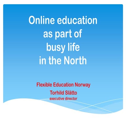 Torhild Slåtto: Online Education as part of a busy life in the North