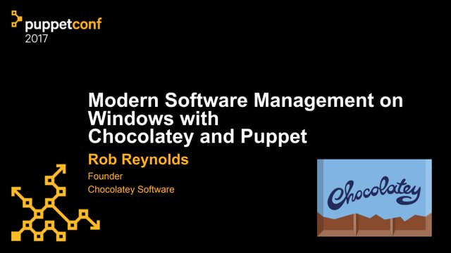 PuppetConf 2017: Modern Software Management on Windows with Chocolatey and Pu...