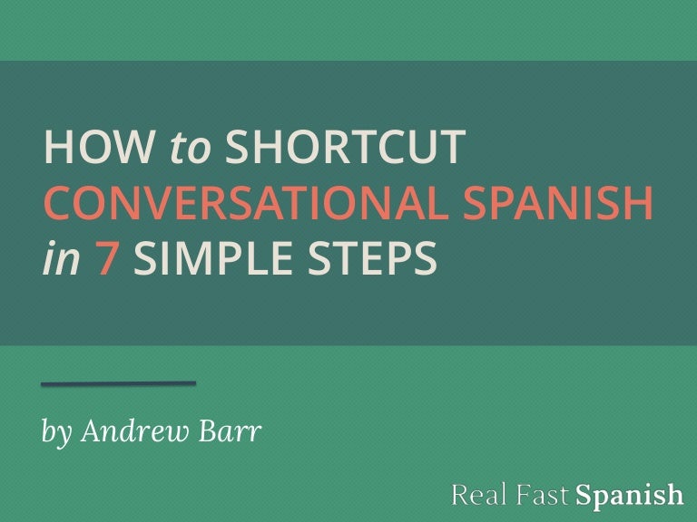 How to Shortcut Conversational Spanish in 7 Simple Steps