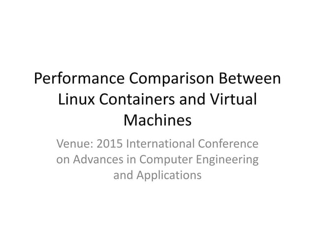 Performance comparison between Linux Containers and Virtual Machines