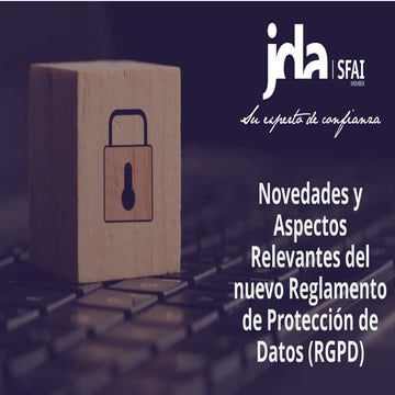 Novedades y aspectos relevantes del nuevo Reglamento de Protección de Datos (RGPD)