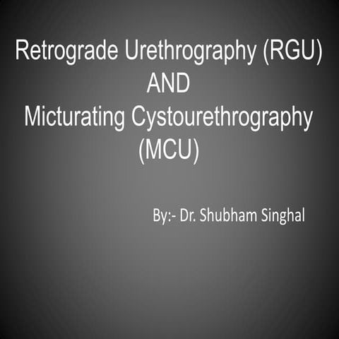 Anterograde/Retrograde urethrography (RGU/MCU)