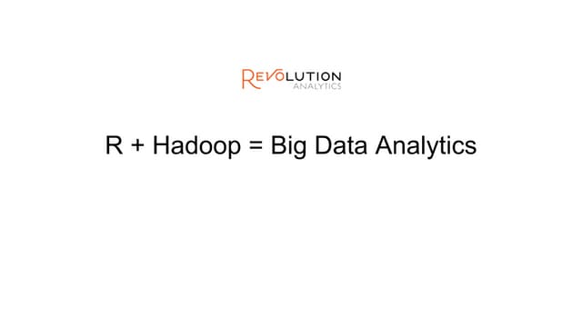R + Hadoop = Big Data Analytics. How Revolution Analytics' RHadoop Project Al...