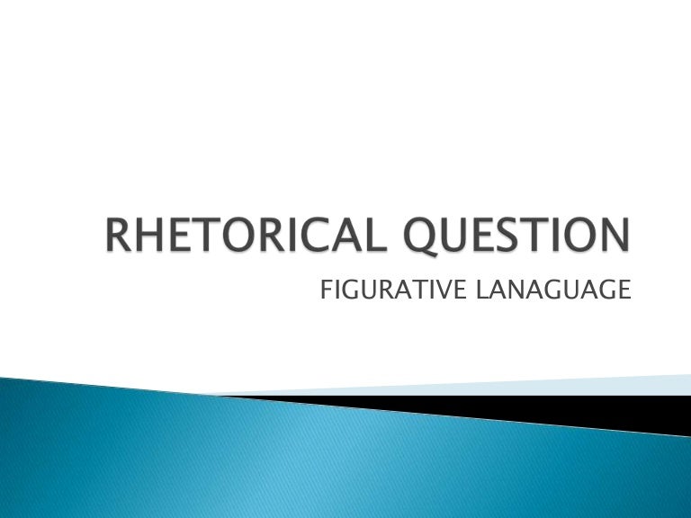Figurative Language Rhetorical Question