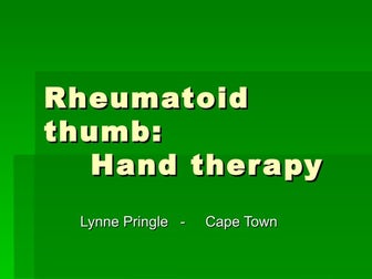The Hand therapist's role: Rheumatoid Thumb - Splinting/Rehabilitation