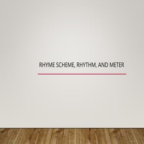 Rhyme Scheme, Rhythm, and Meter 