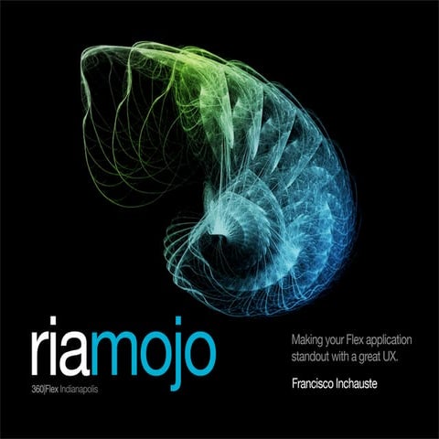 Francisco Inchauste - RIA Mojo - Making your Flex application standout with a...