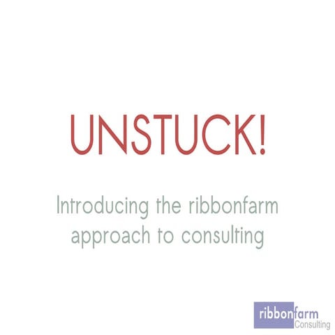 UNSTUCK: An introduction to Ribbonfarm Consulting