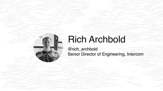 Rich Archbold,  Senior Director of Engineering, Intercom - Run less software