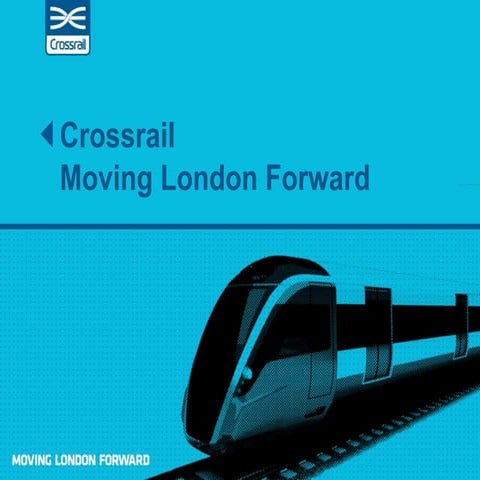 Crossrail Presentation: Moving London Forward