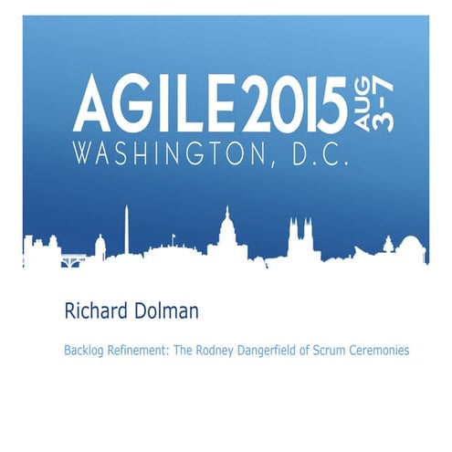 @richarddolman_backlog refinement_the rodney dangerfield of scrum ceremonies(agile2015)