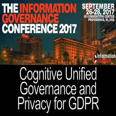 Richard Hogg & Dennis Waldron - #InfoGov17 - Cognitive Unified Governance & P...