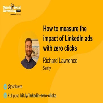 Richard Lawrence - How to measure the impact of LinkedIn ads with zero clicks - Brighton SEO.pdf