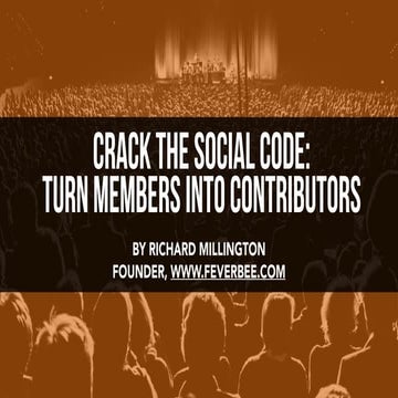 Richard Millington (FeverBee) - Cracking The Social Code: How To Turn Your Me...
