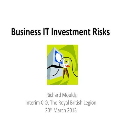 2B - Business IT Investment Risks - Richard Moulds