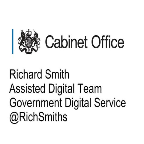 Assisted Digital at the Government Digital Service (GDS) | Richard Smith | Ju...