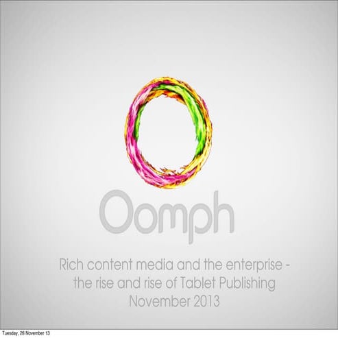 Rich Content Media and Enterprise -  The Rise and Rise and Tablet Publishing.