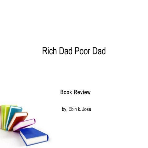 Rich dad poor dad ppt ebin k jose
