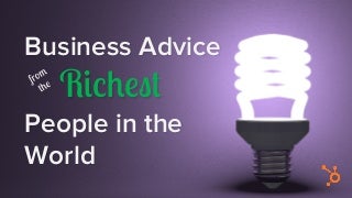 Business Advice From the World's Richest 